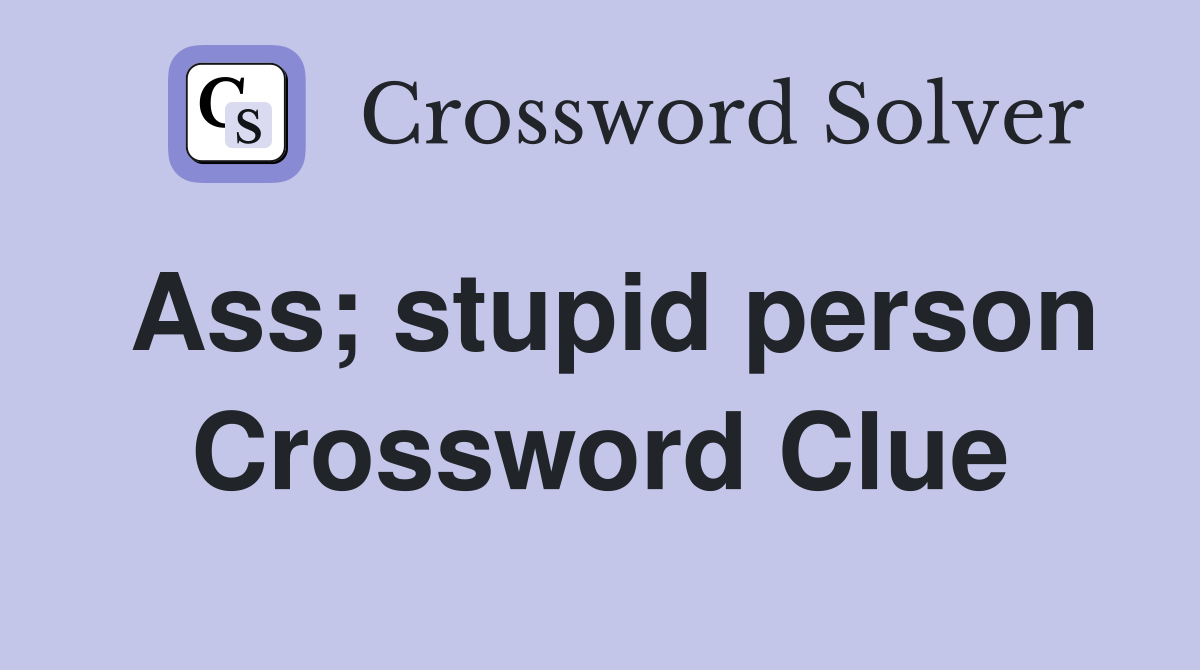 stupid person Crossword Clue Answers Crossword Solver